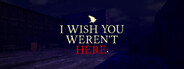 I Wish You Weren't Here