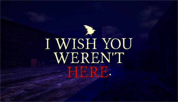 I Wish You Weren't Here