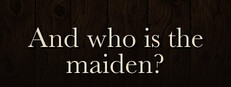 And who is the maiden?