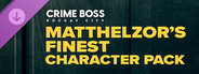 DLC: Crime Boss: Rockay City - Matthelzor's Finest Character Pack 