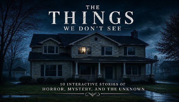 The Things We Don't See: 10 Interactive Stories of Horror, Mystery, and the Unknown
