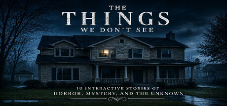 The Things We Don't See: 10 Interactive Stories of Horror, Mystery, and the Unknown — Steam header