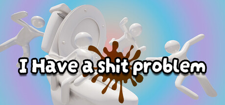 I Have A Shit Problem — Steam header