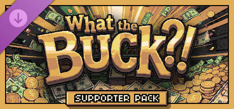 What the Buck?! - Supporter Pack