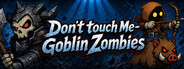 Don't Touch Me - Goblin Zombies
