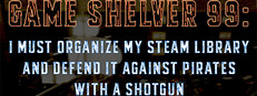 Game Shelver 99: I must organize my Steam Library and defend it against pirates with a shotgun