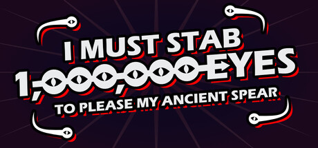 I Must Stab 1,000,000 Eyes to Please My Ancient Spear