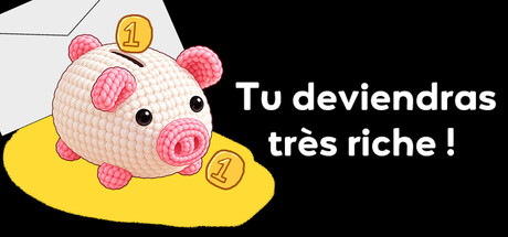 Tu deviendras très riche !