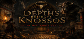 Forty Depths Beneath Knossos: The Minotaur's Maze