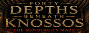 Forty Depths Beneath Knossos: The Minotaur's Maze