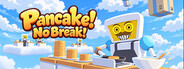 Pancake! No break!