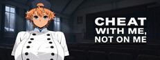 Cheat With Me, Not On Me