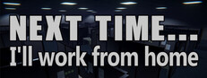 Next time... I'll work from home