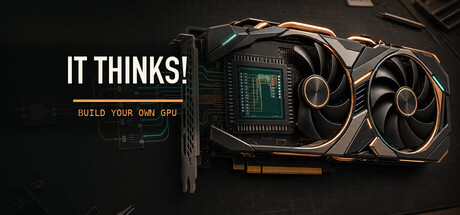 IT THINKS! - Build Your Own GPU — Steam game cover