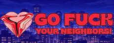 Go fuck your neighbors!