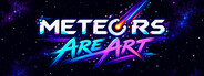 Meteors Are Art