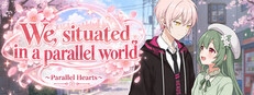 We, situated in a parallel world ~ Parallel Hearts ~