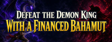 Defeat the Demon King with a Financed Bahamut