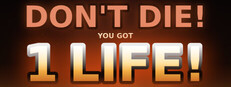 Don't Die! You got 1 Life!