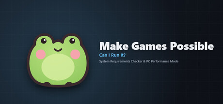 Make Games Possible - Can I Run It? System Requirements Checker & PC Performance Mode