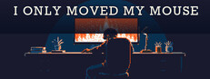 I Only Moved My Mouse Banner