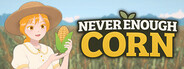 Never Enough Corn