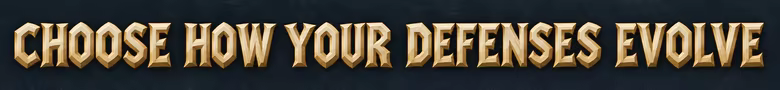 Choose how your defenses evolve.