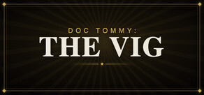 Doc Tommy: The Vig
