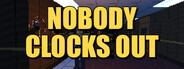 Nobody Clocks Out