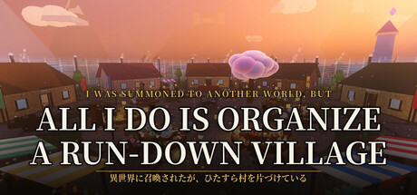 I Was Summoned to Another World, but All I Do Is Organize a Run-Down Village
