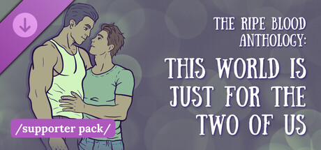 The Ripe Blood Anthology: This World Is Just for the Two of Us - Supporter Pack