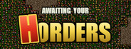 AWAITING YOUR HORDERS