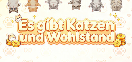 Es gibt Katzen und Wohlstand
