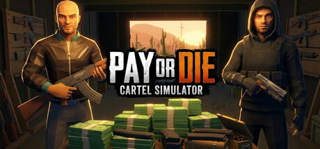 Pay or Die: Cartel Simulator — Steam header