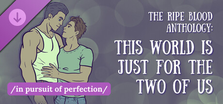 The Ripe Blood Anthology: This World Is Just for the Two of Us - In Pursuit of Perfection