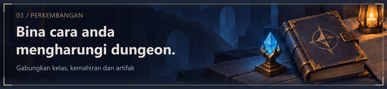 PERKEMBANGAN. Bina cara anda mengharungi dungeon. Gabungkan kelas, kemahiran dan artifak