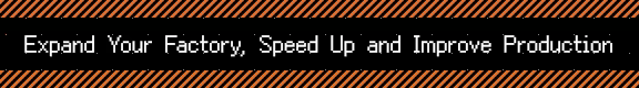 Expand Your Factory, Speed Up and Improve Production