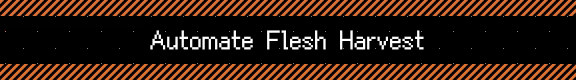 Automate Flesh Harvest