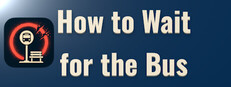 How to Wait for the Bus