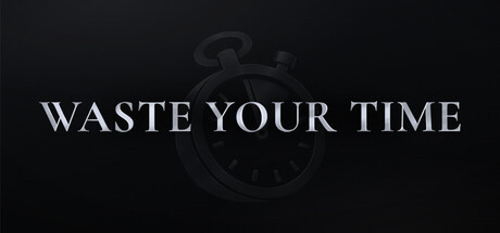 Waste Your Time