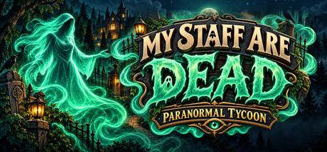 My Staff Are Dead! Paranormal Tycoon
