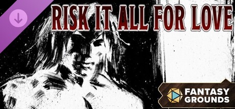 Fantasy Grounds - Risk it all for Love