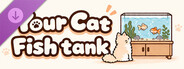 Your Cat - Fish tank