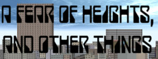 A Fear Of Heights, And Other Things
