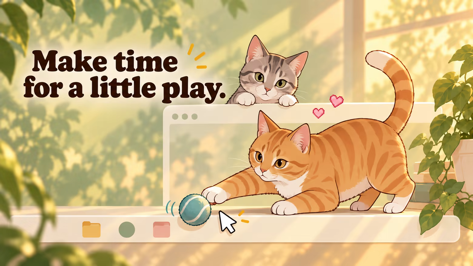Promotional illustration of an orange tabby batting a teal ball beside a mouse pointer, watched by a silver tabby. Text: Make time for a little play.