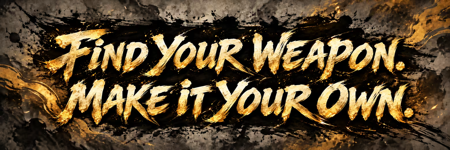 Find your weapon. Make it your own.