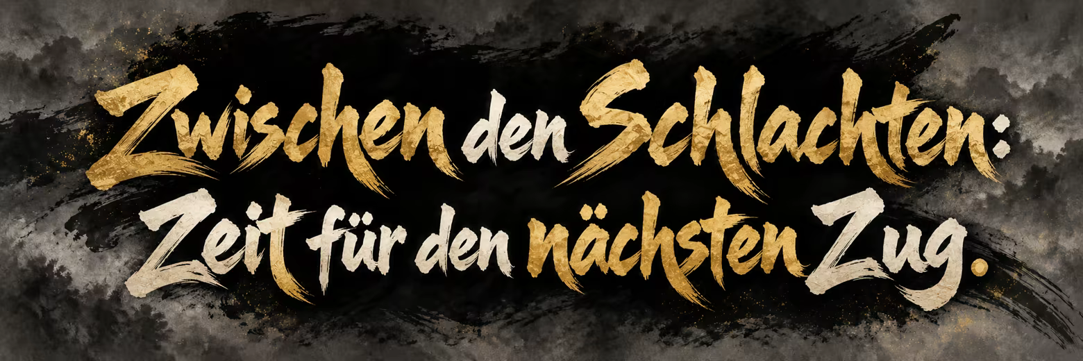 Zwischen den Schlachten: Zeit für den nächsten Zug.