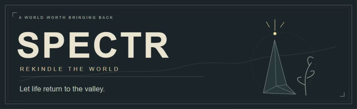 SPECTR: Rekindle the World. A world worth bringing back. Let life return to the valley.