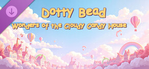 Dotty Bead: Wonders of the Cloudy Candy House