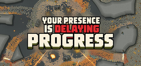 Your Presence Is Delaying Progress
